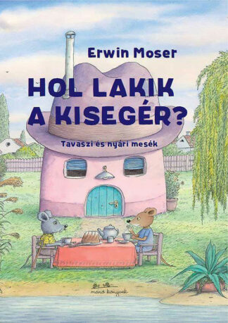 Erwin Moser: Hol lakik a kisegér?