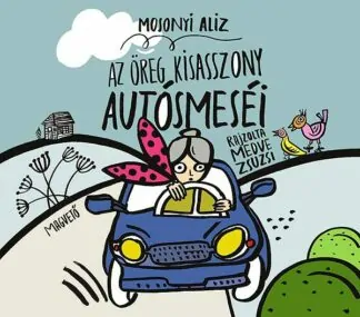 Mosonyi Alíz: Az öreg kisasszony autósmeséi