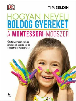 Tim Seldin: Hogyan nevelj boldog gyereket - A Montessori-módszer