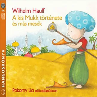 Wilhelm Hauff: A kis Mukk történetei és más mesék (Hangoskönyv)