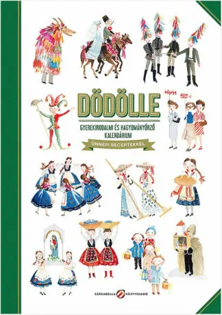Dödölle - Gyerekirodalmi és hagyományőrző kalendárium ünnepi receptekkel