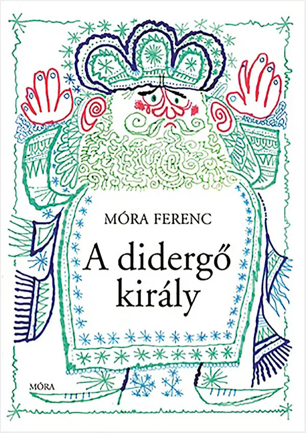 Móra Ferenc: A didergő király