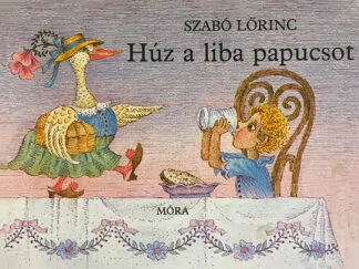 Szabó Lőrinc: Húz a liba papucsot