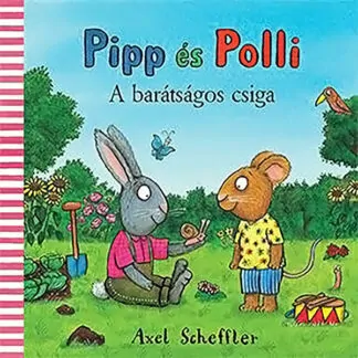 Axel Scheffler: Pipp és Polli - A barátságos csiga