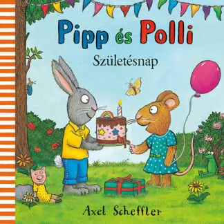 Axel Scheffler: Pipp és Polli - Születésnap
