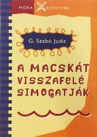 G. Szabó Judit: A macskát visszafelé simogatják