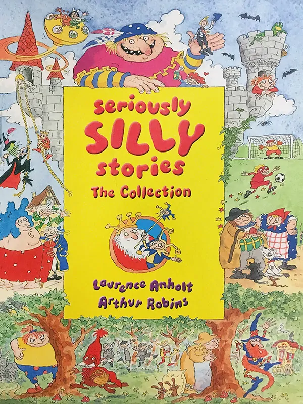 Laurence Anholt: Seriously Silly Stories - The Collection
