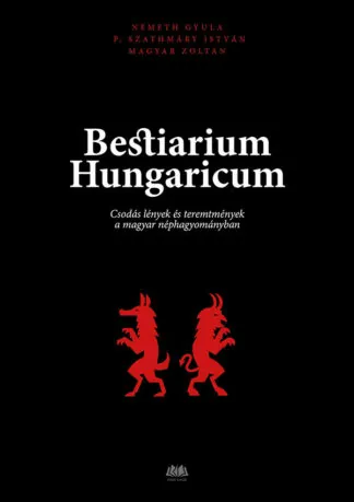 Magyar Zoltán, Németh Gyula, P. Szathmáry István: Bestiarium Hungaricum