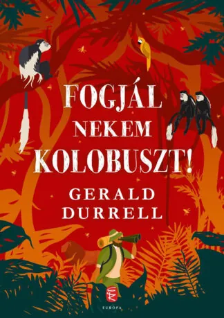 Gerald Durrell: Fogjál nekem kolobuszt!