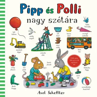 Axel Scheffler: Pipp és Polli nagy szótára